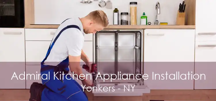 Admiral Kitchen Appliance Installation Yonkers - NY