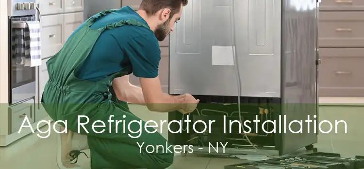 Aga Refrigerator Installation Yonkers - NY