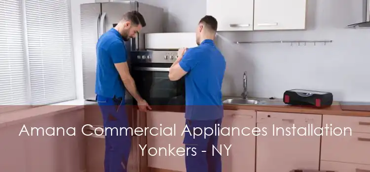 Amana Commercial Appliances Installation Yonkers - NY