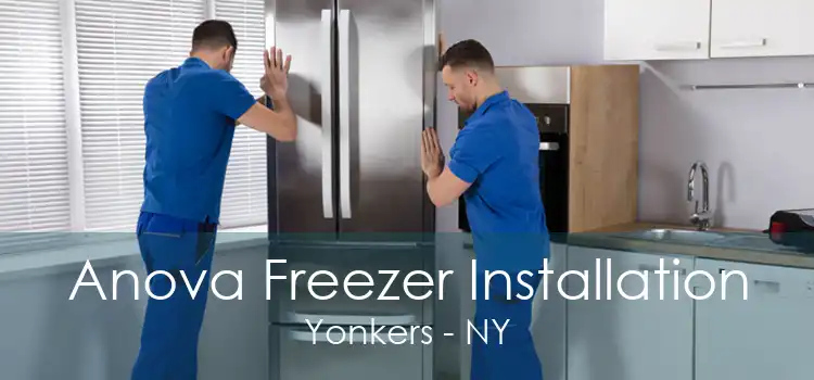 Anova Freezer Installation Yonkers - NY