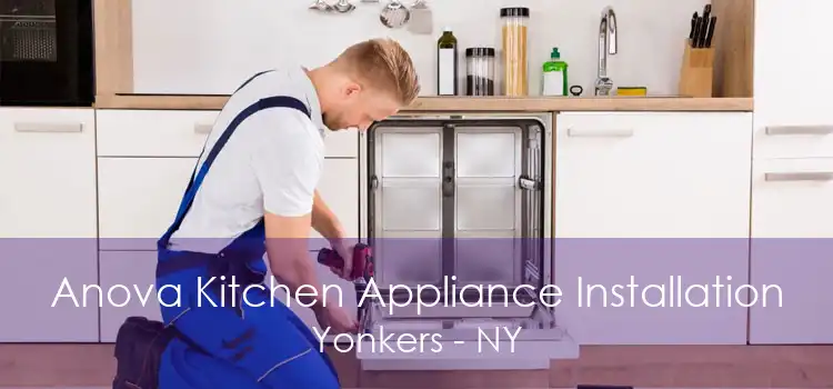 Anova Kitchen Appliance Installation Yonkers - NY