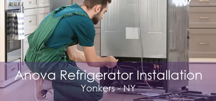 Anova Refrigerator Installation Yonkers - NY