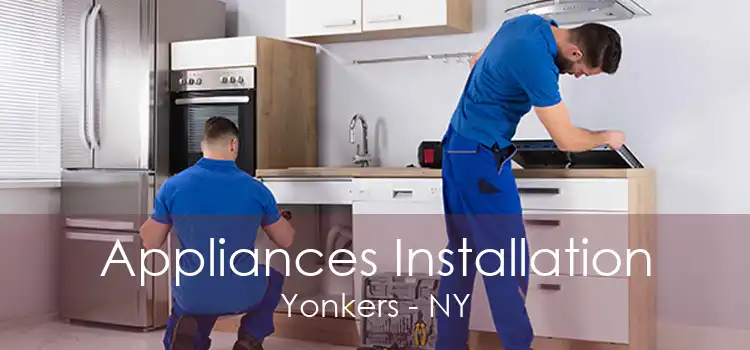 Appliances Installation Yonkers - NY