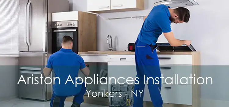 Ariston Appliances Installation Yonkers - NY