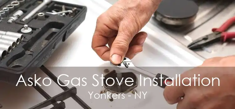Asko Gas Stove Installation Yonkers - NY