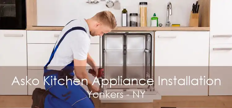 Asko Kitchen Appliance Installation Yonkers - NY