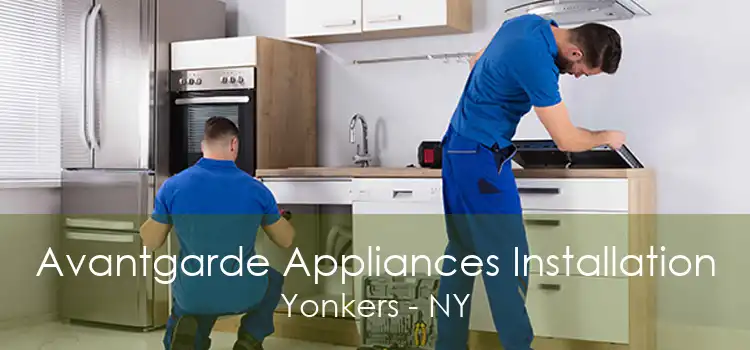Avantgarde Appliances Installation Yonkers - NY
