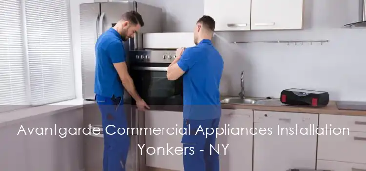 Avantgarde Commercial Appliances Installation Yonkers - NY