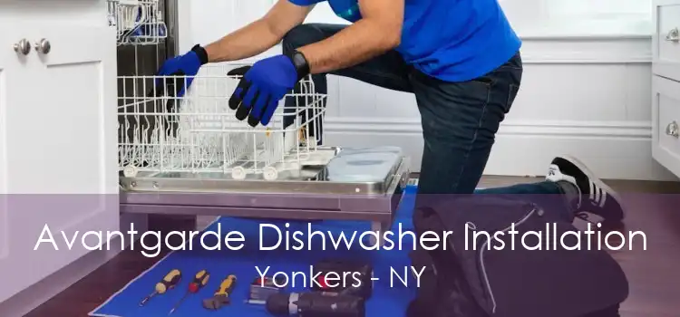 Avantgarde Dishwasher Installation Yonkers - NY