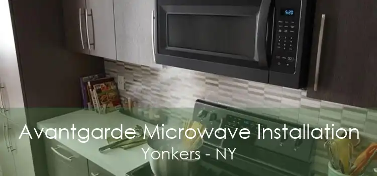Avantgarde Microwave Installation Yonkers - NY