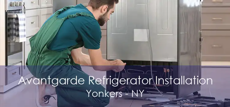 Avantgarde Refrigerator Installation Yonkers - NY