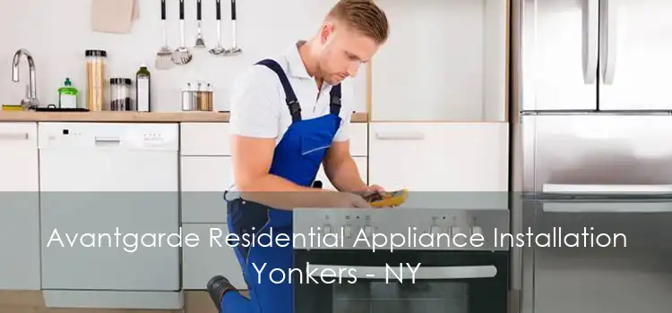Avantgarde Residential Appliance Installation Yonkers - NY