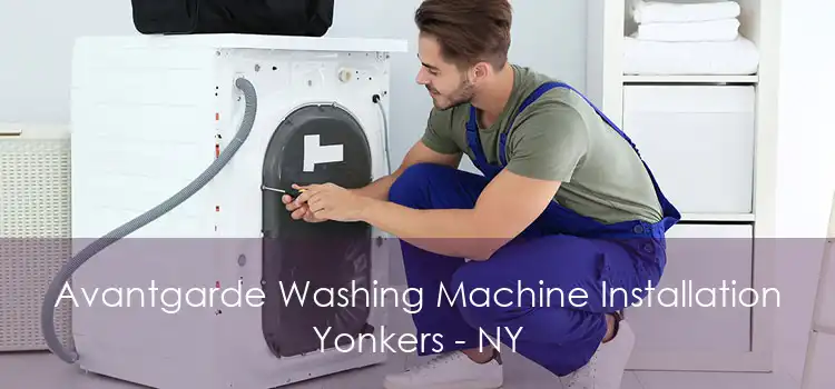 Avantgarde Washing Machine Installation Yonkers - NY