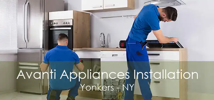 Avanti Appliances Installation Yonkers - NY