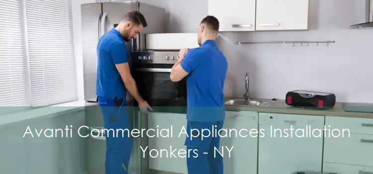 Avanti Commercial Appliances Installation Yonkers - NY