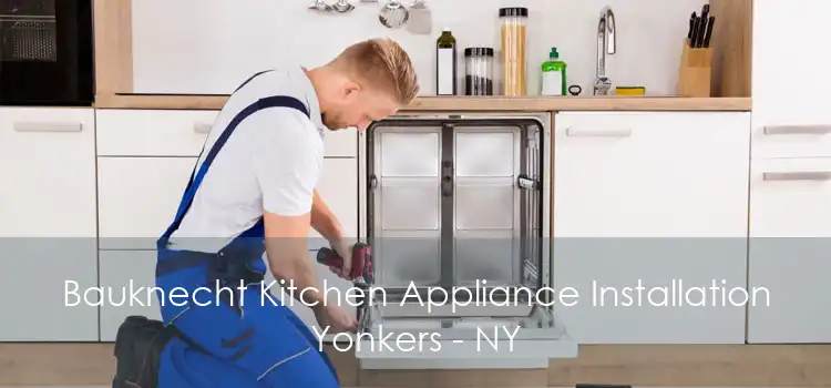 Bauknecht Kitchen Appliance Installation Yonkers - NY