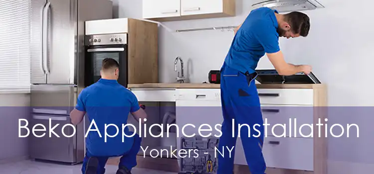 Beko Appliances Installation Yonkers - NY