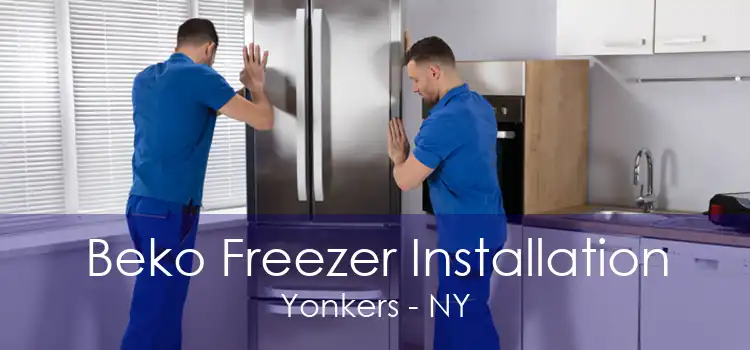 Beko Freezer Installation Yonkers - NY