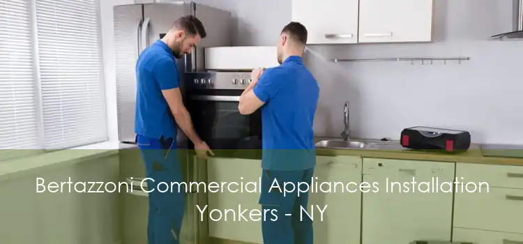 Bertazzoni Commercial Appliances Installation Yonkers - NY