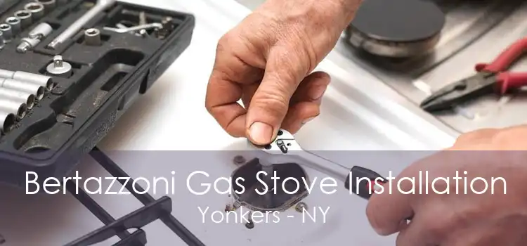 Bertazzoni Gas Stove Installation Yonkers - NY