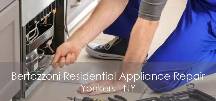 Bertazzoni Residential Appliance Repair Yonkers - NY