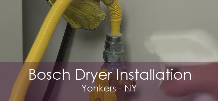Bosch Dryer Installation Yonkers - NY