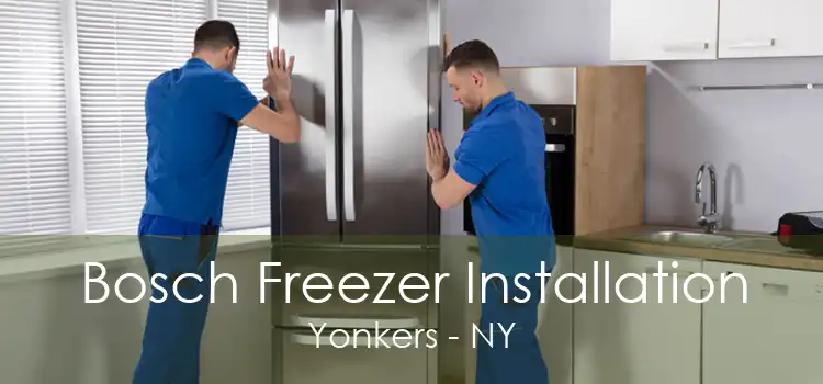 Bosch Freezer Installation Yonkers - NY