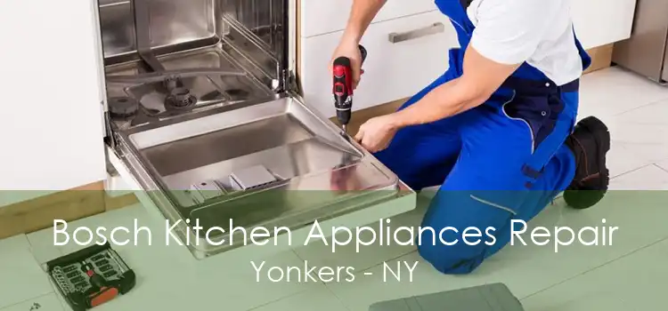 Bosch Kitchen Appliances Repair Yonkers - NY
