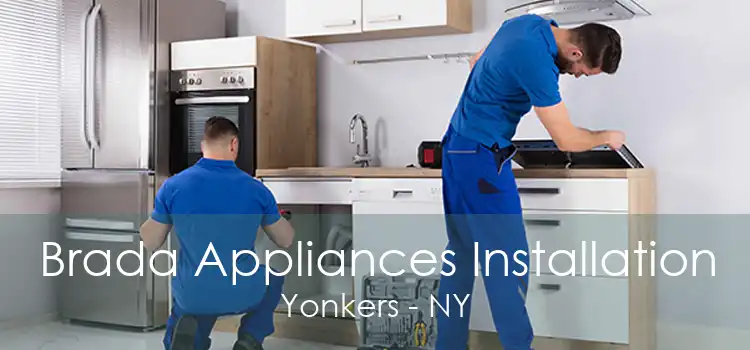 Brada Appliances Installation Yonkers - NY
