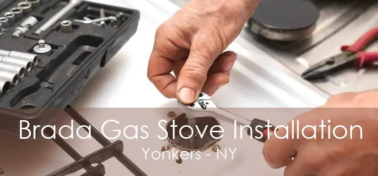 Brada Gas Stove Installation Yonkers - NY