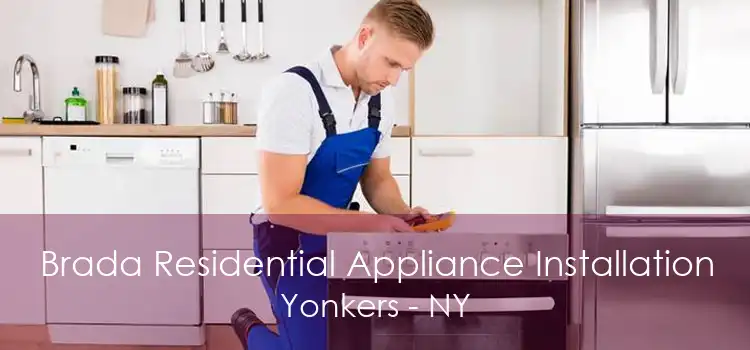 Brada Residential Appliance Installation Yonkers - NY