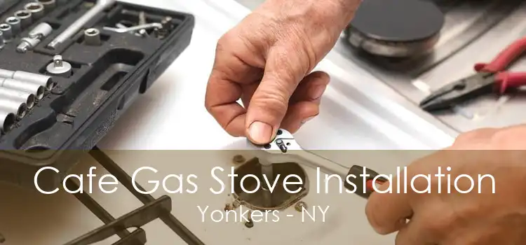 Cafe Gas Stove Installation Yonkers - NY