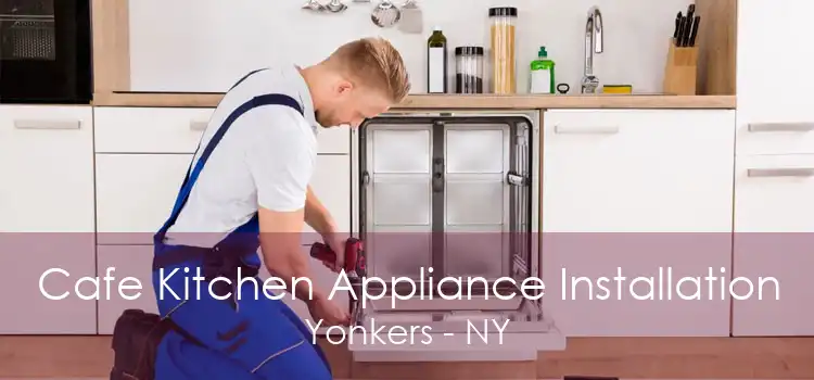 Cafe Kitchen Appliance Installation Yonkers - NY