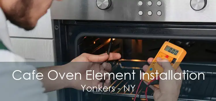 Cafe Oven Element Installation Yonkers - NY