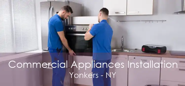 Commercial Appliances Installation Yonkers - NY