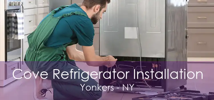 Cove Refrigerator Installation Yonkers - NY