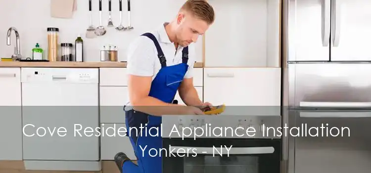 Cove Residential Appliance Installation Yonkers - NY