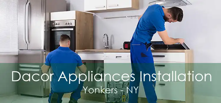 Dacor Appliances Installation Yonkers - NY