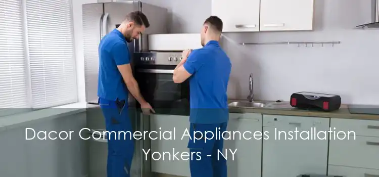 Dacor Commercial Appliances Installation Yonkers - NY