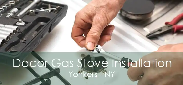 Dacor Gas Stove Installation Yonkers - NY