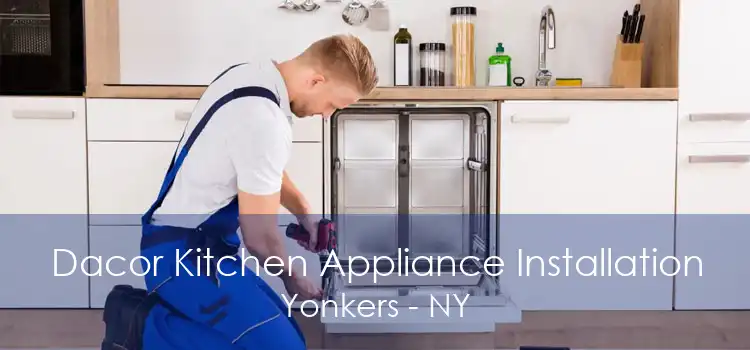 Dacor Kitchen Appliance Installation Yonkers - NY