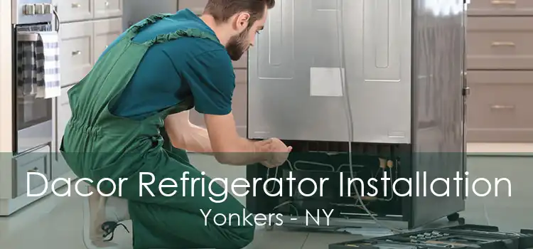 Dacor Refrigerator Installation Yonkers - NY