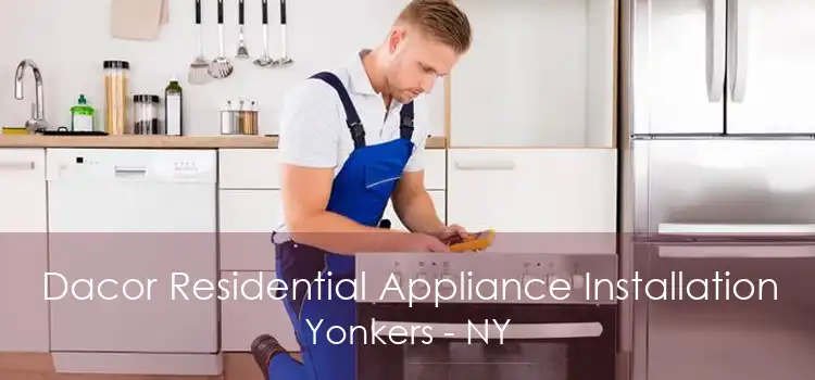 Dacor Residential Appliance Installation Yonkers - NY