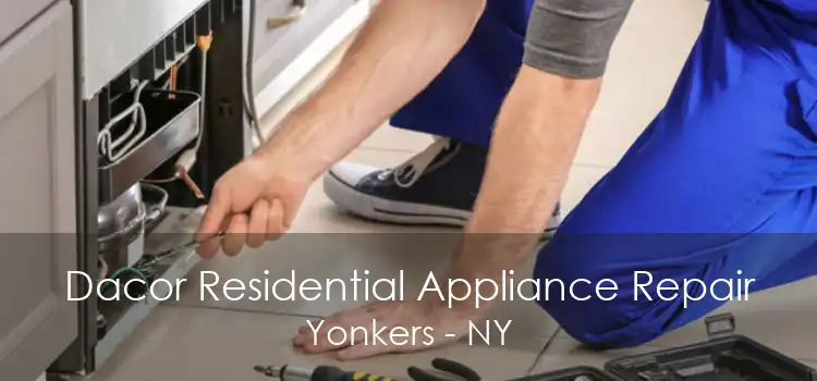 Dacor Residential Appliance Repair Yonkers - NY