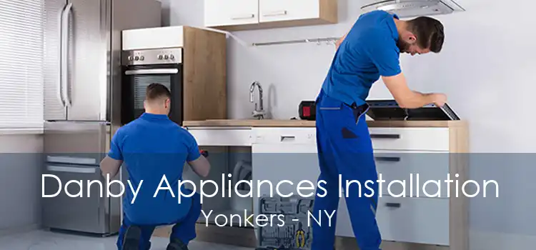 Danby Appliances Installation Yonkers - NY