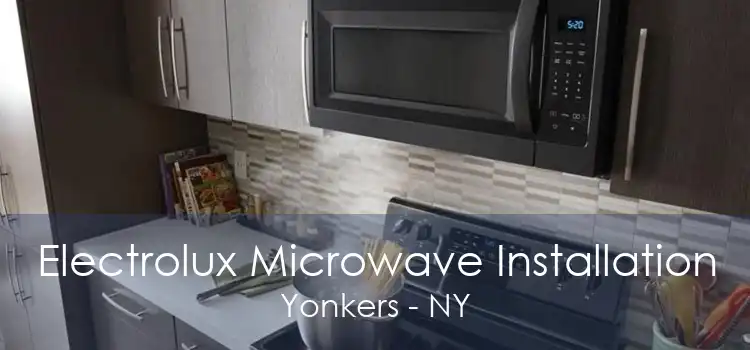 Electrolux Microwave Installation Yonkers - NY