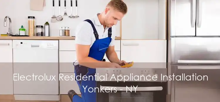 Electrolux Residential Appliance Installation Yonkers - NY