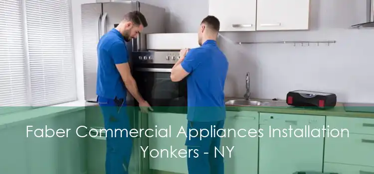 Faber Commercial Appliances Installation Yonkers - NY