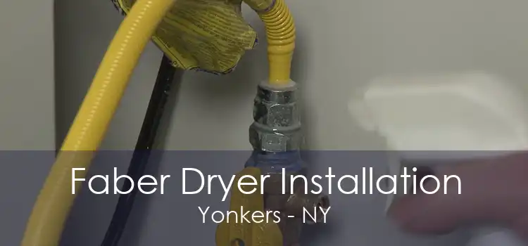 Faber Dryer Installation Yonkers - NY