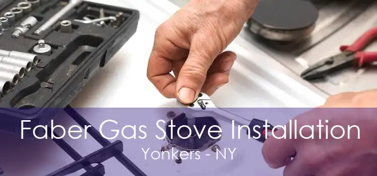 Faber Gas Stove Installation Yonkers - NY